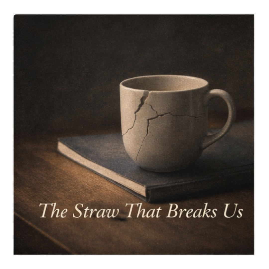 The Straw That Breaks Us