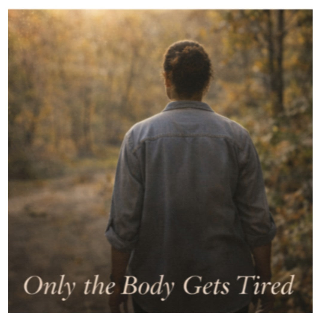 Only the Body Gets Tired?