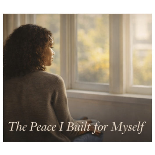 The Peace I Built for Myself