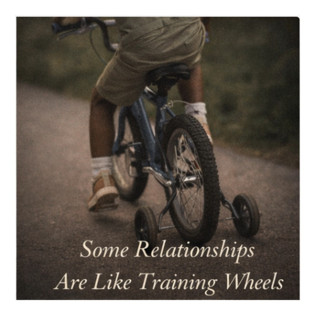 Some Relationships Are Like Training Wheels