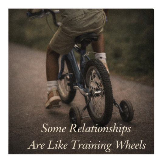Some Relationships Are Like Training Wheels