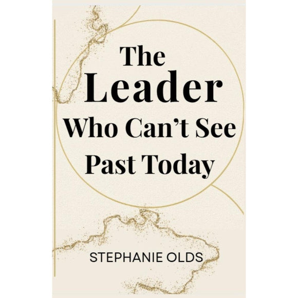 The Leader Who Can't See Past Today (eBook/ePUB)
